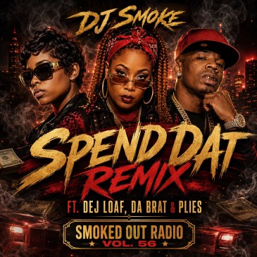 DJ Smoke Spend Dat Remix featuring DeJ Loaf, Da Brat and Plies for Smoked Out Radio Vol. 56